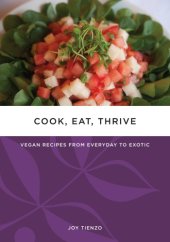 book Cook, eat, thrive: vegan recipes from everyday to exotic