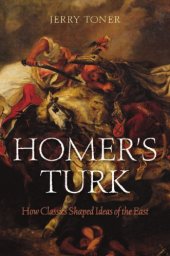 book Homer's Turk: how classics shaped ideas of the East