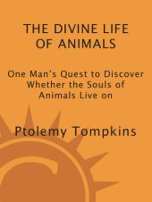 book The Divine Life of Animals: One Mans Quest to Discover Whether the Souls of Animals Live on