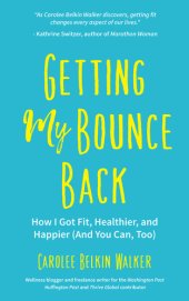 book Getting my bounce back: how I got fit, healthier, and happier (and you can, too)