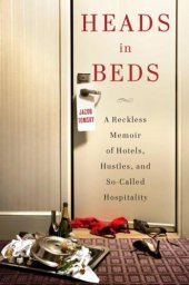 book Heads in Beds: A Reckless Memoir of Hotels, Hustles, and So-Called Hospitality