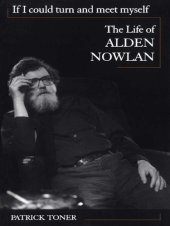 book If I could turn and meet myself the life of Alden Nowlan