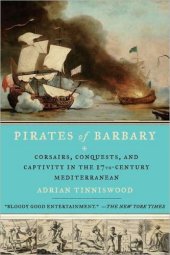 book Pirates of Barbary: Corsairs, Conquests and Captivity in the Seventeenth-Century Mediterranean