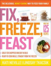 book Fix, freeze, feast: prepare in bulk and enjoy by the serving: more than 125 recipes