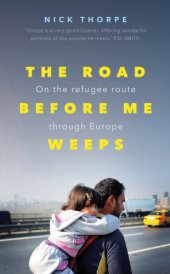 book The road before me weeps: on the refugee route through Europe