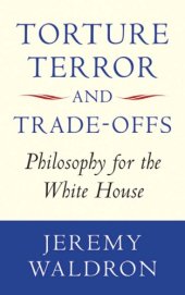 book Torture, terror, and trade-offs: philosophy for the White House