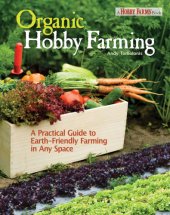 book Organic hobby farming: a practical guide to earth-friendly farming in any space