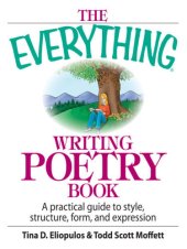 book The Everything Writing Poetry Book: A Practical Guide to Style, Structure, Form, and Expression