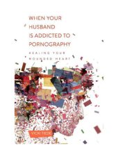 book When your husband is addicted to pornography: healing your wounded heart