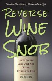 book Reverse wine snob: how to buy and drink great wine without breaking the bank