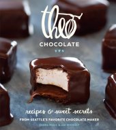 book Theo Chocolate: recipes & sweet secrets from Seattle's favorite chocolate maker, featuring 75 recipes both sweet and savory