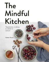 book The mindful kitchen: vegetarian cooking to relate to nature