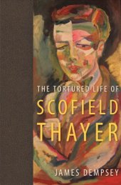 book The tortured life of Scofield Thayer