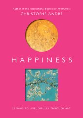 book Happiness: 25 Ways to Live Joyfully Through Art