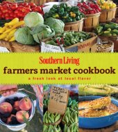 book Southern Living Farmers Market Cookbook;A Fresh Look At Local Flavor