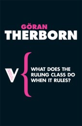 book What does the ruling class do when it rules?: state apparatuses and state power under feudalism, capitalism and socialism