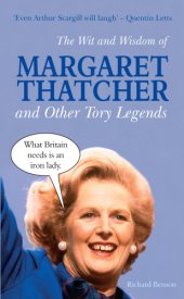 book The Wit and Wisdom of Margaret Thatcher: And Other Tory Legends