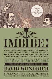 book Imbibe!: from absinthe cocktail to whiskey smash, a salute in stories and drinks to ''Professor'' Jerry Thomas, pioneer of the American bar