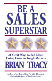 book Be a sales superstar: 21 great ways to sell more, faster, easier, in tough markets