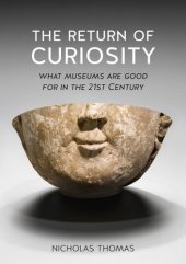 book The return of curiosity: what museums are good for in the 21st century