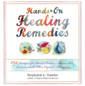 book Hands-on healing remedies: 150 recipes for herbal balms, salves, oils, liniments & other topical therapies