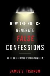 book How the police generate false confessions: an inside look at the interrogation room