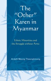 book The ''other'' Karen in Myanmar: ethnic minorities and the struggle without arms