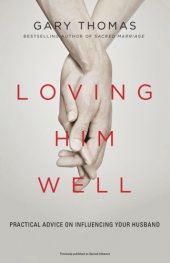 book Loving Him Well: Practical Advice on Influencing Your Husband