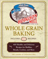 book Hodgson Mill whole grain baking: 400 healthy and delicious recipes for muffins, breads, cookies, and more