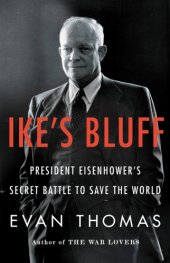 book Ike's bluff: president Eisenhower's secret battle to save the world