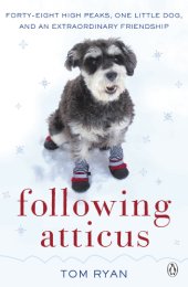 book Following Atticus: how a little dog led one man on a journey of rediscovery to the top of the world