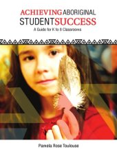 book Achieving Aboriginal student success a guide for K to 8 classrooms