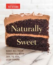 book Naturally Sweet: Bake All Your Favorites with 30% to 50% Less Sugar