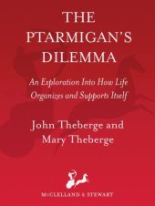 book The Ptarmigans Dilemma: An Exploration into How Life Organizes and Supports Itself