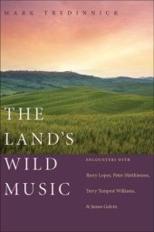 book The Land's Wild Music: Encounters with Barry Lopez, Peter Matthiessen, Terry Tempest William, and James Galvin