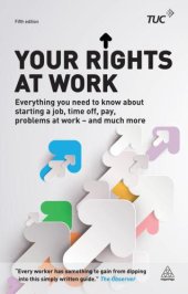 book Your Rights at Work: Everything You Need to Know About Starting a Job, Time off, Pay, Problems at Work: and Much More!