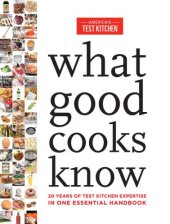 book What Good Cooks Know: 20 Years of Test Kitchen Expertise in One Essential Handbook