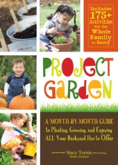 book Project garden: a month-by-month guide to planting, growing, and enjoying all your backyard has to offer