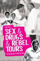 book Sex & drugs & rebel tours: the England cricket team in the 1980s