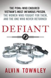 book Defiant: The POWs Who Endured Vietnam's Most Infamous Prison, the Women Who Fought for Them, and the One Who Never Returned