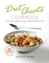 book Diet cheats cookbook: cook smart, satisfy cravings, and lose weight forever! 100 guilt free redcipes