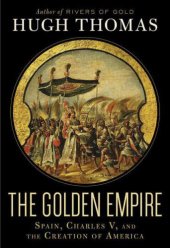 book The Golden Empire: Spain, Charles V, and the Creation of America