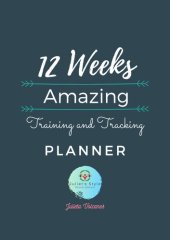 book 12 Weeks Amazing Training and Tracking Planner: Workout/Fitness and/or Nutrition Journal/Planner