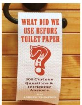 book What did we use before toilet paper?: 195 curious questions & intriguing answers