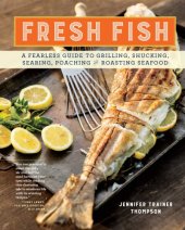 book Fresh Fish: a Fearless Guide to Grilling, Shucking, Roasting, Poaching, and Sauteing Seafood