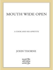 book Mouth Wide Open: A Cook and His Appetite