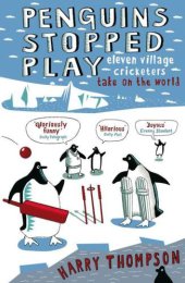 book Penguins Stopped Play: Eleven village cricketers take on the world