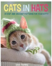 book Cats in hats: 30 knit and crochet patterns for your kitty