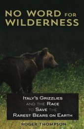 book No Word for Wilderness: Italys Grizzlies and the Race to Save the Rarest Bears on Earth