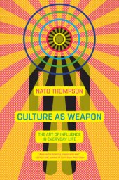 book Culture as weapon: the art of influence in everyday life